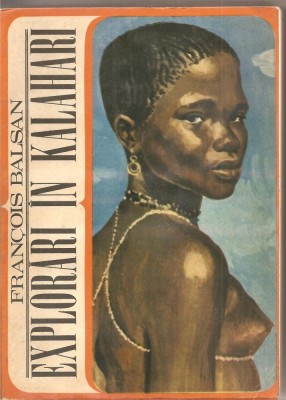 (C2203) EXPLORARI IN KALAHARI DE FRANCOIS BALSAN, EDITURA STIINTIFICA, BUCURESTI, 1969 foto