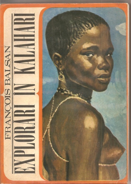 (C2203) EXPLORARI IN KALAHARI DE FRANCOIS BALSAN, EDITURA STIINTIFICA, BUCURESTI, 1969