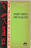 (C2200) DEBITAREA METALELOR DE A. STURZU, I. GHEORGHESI A. BRAGARU, EDITURA TEHNICA, 1963