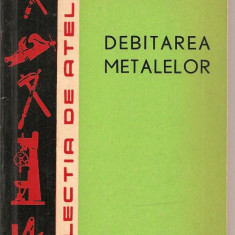 (C2200) DEBITAREA METALELOR DE A. STURZU, I. GHEORGHESI A. BRAGARU, EDITURA TEHNICA, 1963