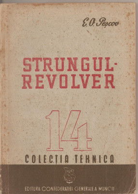 (C2197) STRUNGUL REVOLVER DE E. O. PESCOV, EDITURA CONFEDERATIEI GENERALE A MUNCII, 1950 foto