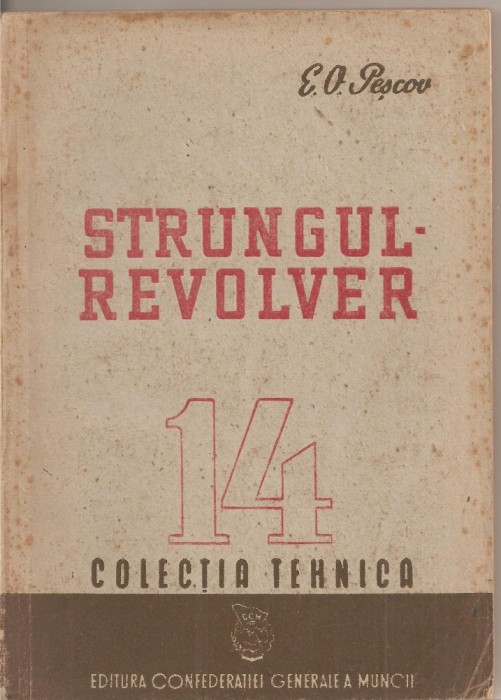 (C2197) STRUNGUL REVOLVER DE E. O. PESCOV, EDITURA CONFEDERATIEI GENERALE A MUNCII, 1950