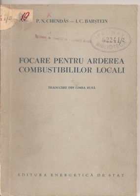 (C2164) FOCARE PENTRU ARDEREA COMBUSTIBILILOR LOCALI DE CHENDAS SI BARSTEIN, EDITURA ENERGETICA DE STAT, 1954, TRADUCERE DIN LIMBA RUSA foto