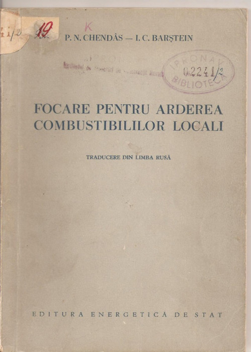 (C2164) FOCARE PENTRU ARDEREA COMBUSTIBILILOR LOCALI DE CHENDAS SI BARSTEIN, EDITURA ENERGETICA DE STAT, 1954, TRADUCERE DIN LIMBA RUSA