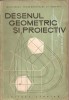 Desenul Geometric si Proiectiv - Virgiliu Ionescu, Ed. Tehnica 1958, 236 pagini