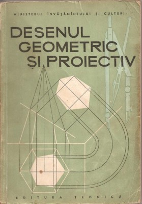 (C2162) DESENUL GEOMETRIC SI PROIECTIV DE VIRGILIU IONESCU, EDITURA TEHNICA, BUCURESTI, 1958 foto