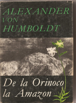 (C2184) DE LA ORINOCO LA AMAZON DE ALEXANDER VON HUMBOLDT, EDITURA STIINTIFICA, BUCURESTI, 1968 foto