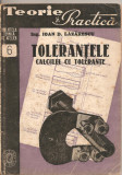 (C2170) TOLERANTELE CALCUL CU TOLERANTE VERIFICATOARE DE IOAN D. LAZARESCU, EDITURA DE STAT, 1948, BIBLIOTECA TEHNICA DE ATELIER, TOLERANTE