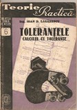 (C2170) TOLERANTELE CALCUL CU TOLERANTE VERIFICATOARE DE IOAN D. LAZARESCU, EDITURA DE STAT, 1948, BIBLIOTECA TEHNICA DE ATELIER, TOLERANTE