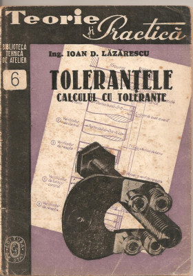 (C2170) TOLERANTELE CALCUL CU TOLERANTE VERIFICATOARE DE IOAN D. LAZARESCU, EDITURA DE STAT, 1948, BIBLIOTECA TEHNICA DE ATELIER, TOLERANTE foto