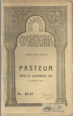 M.Demetrescu / VIATA SI LUCRARILE LUI PASTEUR - 1923 (Biblioteca Cosanzeana) foto