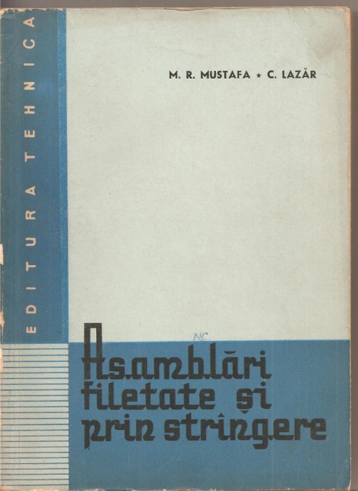(C2169) ASAMBLARI FILETATE PRIN STRINGERE DE M. R. MUSTAFA SI C. LAZAR, EDITURA TEHNICA, BUCURESTI, 1964