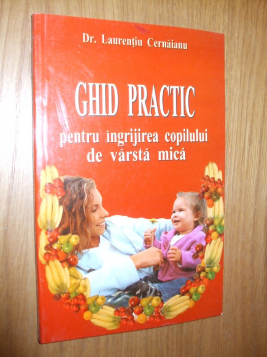 GHID PRACTIC pentru Ingrijirea Copilului .. - Laurentiu Cernaianu -2004, 238 p.