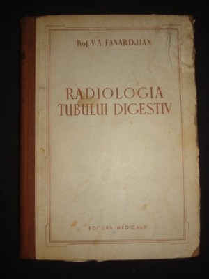 V. A. Fanardjian - Radiologia tubului digestiv (1954, editie cartonata) foto
