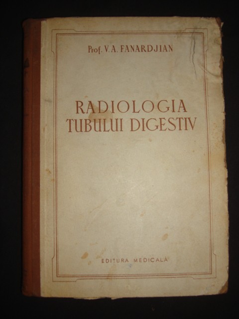 V. A. Fanardjian - Radiologia tubului digestiv (1954, editie cartonata)