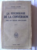 LA PSYCHOLOGIE DE LA CONVERSION CHEZ LES PEUPLES NON-CIVILISES - R. Allier, 1925, Alta editura