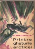 (C2280) PRINTRE GHETURILE ARCTICEI DE K. BADIGHIN, EDITURA STIINTIFICA, BUCURESTI, 1962