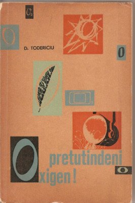 (C2295) PRETUTINDENI OXIGEN DE D. TEDERICIU, EDITURA STIINTIFICA, BUCURESTI, 1963 foto