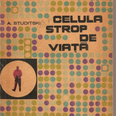 (C2294) CELULA STROP DE VIATA DE A. STUDITSKI, EDITURA STIINTIFICA, BUCURESTI, 1963