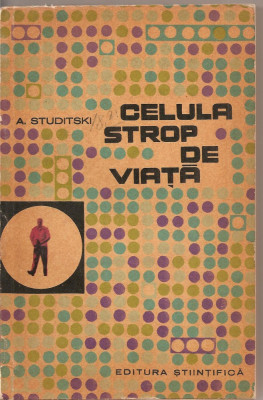 (C2294) CELULA STROP DE VIATA DE A. STUDITSKI, EDITURA STIINTIFICA, BUCURESTI, 1963 foto