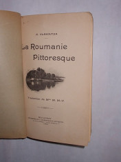 LA ROUMANIE PITTORESQUE- A. VLAHOUTZA (ROMANIA PITOREASCA- A. VLAHUTA) PRIMA EDITIE IN LIMBA FRANCEZA-1903 foto