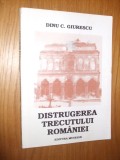 DISTRUGEREA TRECUTULUI ROMANIEI - DINU C. GIURESCU (autograf) - 1994, 93 p., Alta editura