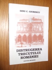 DISTRUGEREA TRECUTULUI ROMANIEI - DINU C. GIURESCU (dedicatie-autograf) - Editura Museion, 1994, 93 p.; cu imagini in text