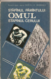 (C2285) OMUL STAPINUL PAMINTULUI STAPINUL CERULUI DE GENERAL MAIOR INGINER DUMITRU ANDREESCU, EDITURA MILITARA, BUCURESTI, 1975