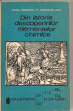 (C2283) DIN ISTORIA DECOPERIRILOR ELEMENTELOR CHIMICE DE M. MIRONESCU SI C. ALBU, EDITURA STIINTIFICA, BUCURESTI, 1971