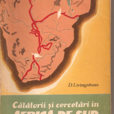 (C2288) CALATORII SI CERCETARI IN AFRICA DE SUD DE D. LIVINGSTONE, EDITURA STIINTIFICA, BUCURESTI, 1962