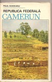 (C2263) REPUBLICA FEDERALA CAMERUN DE PAUL GOGEANU, EDITURA STIINTIFICA, BUCURESTI, 1967