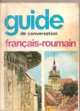 (C2247) GUIDE DE CONVERSATION FRANCAIS - ROUMAIN DE SORINA BERCESCU, EDITURA STIINTIFICA, 1969