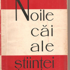 (C2241) NOILE CAI ALE STIINTEI DE L. INFELD, EDITURA STIINTIFICA, BUCURESTI 1960, MATERIA - RADIATIILE