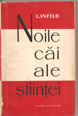(C2241) NOILE CAI ALE STIINTEI DE L. INFELD, EDITURA STIINTIFICA, BUCURESTI 1960, MATERIA - RADIATIILE foto