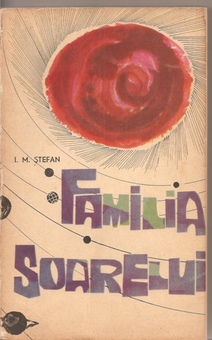 (C2227) FAMILIA SOARELUI DE I. M. STEFAN , EDITURA STIINTIFICA, BUCURESTI, 1965