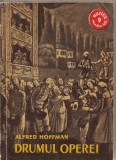 (C2368) DRUMUL OPEREI DE ALFRED HOFFMAN, EDITURA MUZICALA A UNIUNII COMPOZITORILOR DIN ., 1960, DE LA INCEPUTURI PINA LA BEETHOVEN