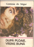(C2359) CONTESA DE SEGUR DUPA PLOAIE, VREME BUNA, EDITURA PORTO - FRANCO, GALATI , 1992, TRADUCERE DE CATALINA OTESANU, PREFATA DE NINA TUDOSESCU