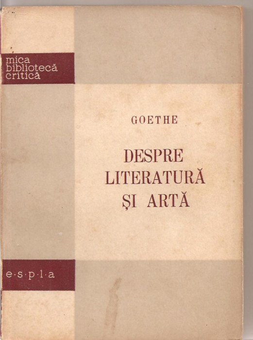(C2373) DESPRE LITERATURA SI ARTA DE GOETHE, EDITURA DE STAT PENTRU LITERATURA, BUCURESTI, 1957, TRADUCERE DE IOSIF MATASARU