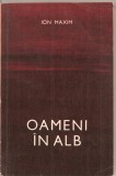 (C2355) OAMENI IN ALB DE ION MAXIM, EDITURA MILITARA, 1970