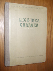 LEGIUIREA CARAGEA -- Editie critica, 1955, 336 p.; text bilingv roman si grec; tiraj 2000 ex. foto