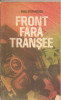 (C2309) FRONT FARA TRANSEE DE PAUL STEFANESCU, EDITURA MILITARA, BUCURESTI, 1985