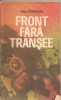 (C2309) FRONT FARA TRANSEE DE PAUL STEFANESCU, ED. MILITARA, BUCURESTI, 1985