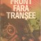 (C2309) FRONT FARA TRANSEE DE PAUL STEFANESCU, ED. MILITARA, BUCURESTI, 1985