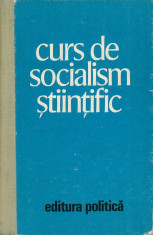 CURS DE SOCIALISM STIINTIFIC, ed. Politica, Bucuresti, 1975 foto
