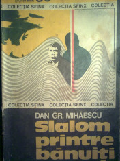 Dan Gr. Mihaescu - Slalom printre banuiti foto