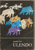 (C2335) ULENDO DE ARCHIE CARR, EDITURA STIINTIFICA, BUCURESTI, 1968, CALATORIILE UNUI NATURALIST IN AFRICA SI IN AFARA EI,