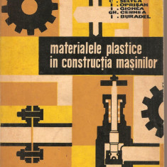 (C2304) MATERIALE PLASTICE IN CONSTRUCTIA DE MASINI DE SELTEA , OPRISAN, GIONEA, CERNEA, BURADEL, EDITURA TEHNICA, BUCURESTI, 1966