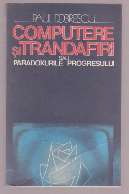 Paul Dobrescu - Computere si trandafiri sau paradoxurile progresului foto