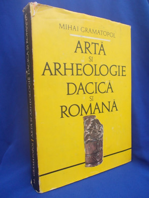 MIHAI GRAMATOPOL - ARTA SI ARHEOLOGIE DACICA SI ROMANA/1982 foto