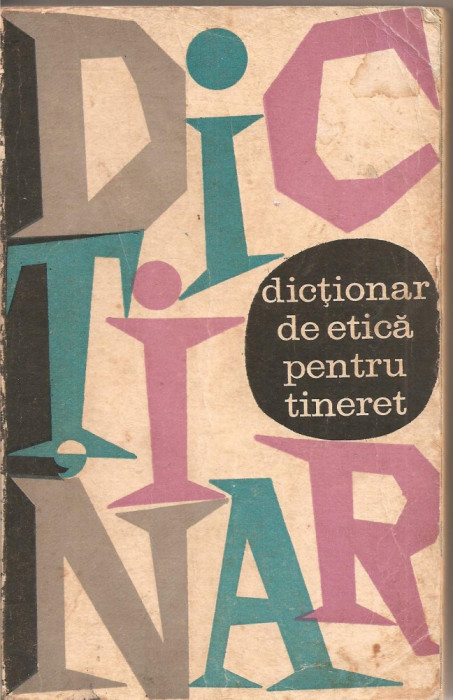 (C2308) DICTIONAR DE ETICA PENTRU TINERET , EDITURA POLITICA, BUCURESTI, 1969